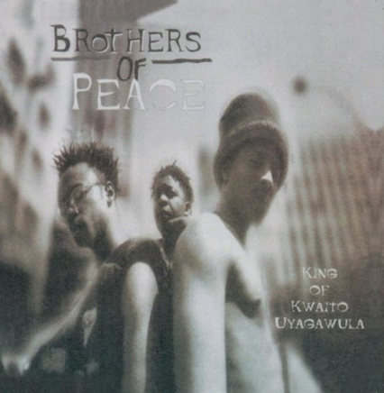 Brothers Of Peace - King of Kwaito Uyagawula