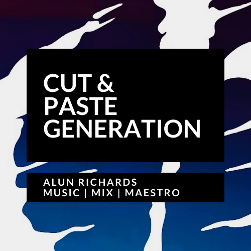 Alun Richards | Cut & Paste Generation